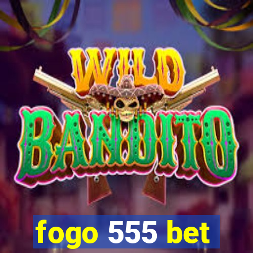 fogo 555 bet